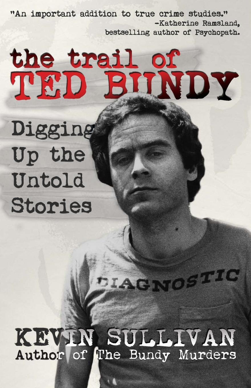 Cover: 9781942266372 | The Trail of Ted Bundy | Digging Up the Untold Stories | Sullivan