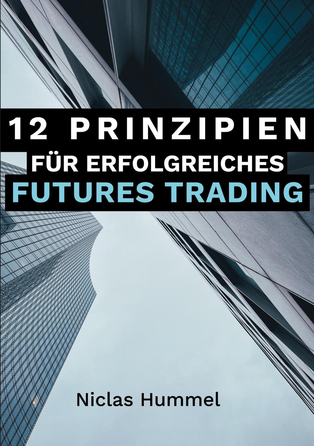 Cover: 9783757851934 | 12 Prinzipien für Erfolgreiches Futures Trading | Niclas Hummel | Buch