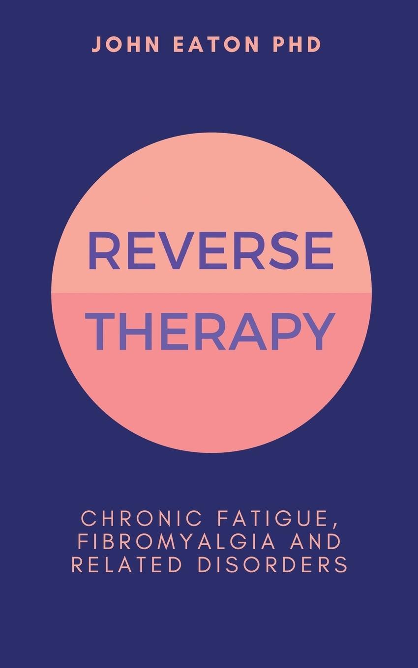 Cover: 9781999773106 | Reverse Therapy | Chronic Fatigue, Fibromyalgia and Related Disorders