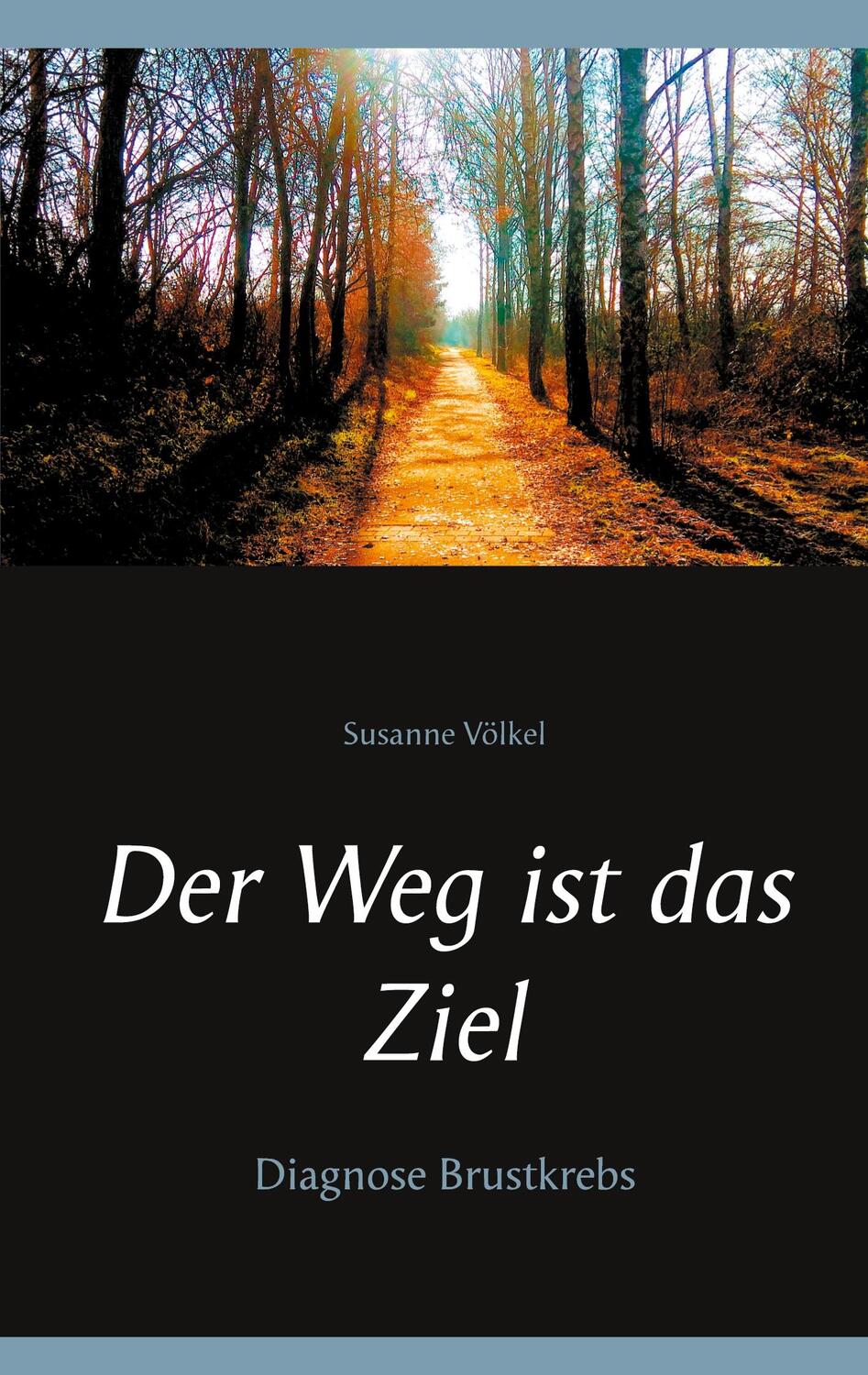 Cover: 9783753454818 | Der Weg ist das Ziel | Diagnose Brustkrebs | Susanne Völkel | Buch