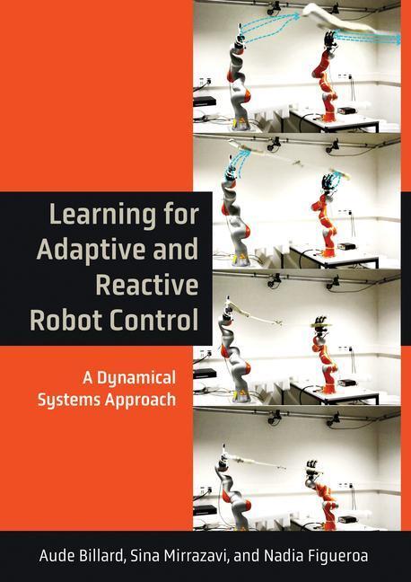 Cover: 9780262046169 | Learning for Adaptive and Reactive Robot Control | Billard (u. a.)
