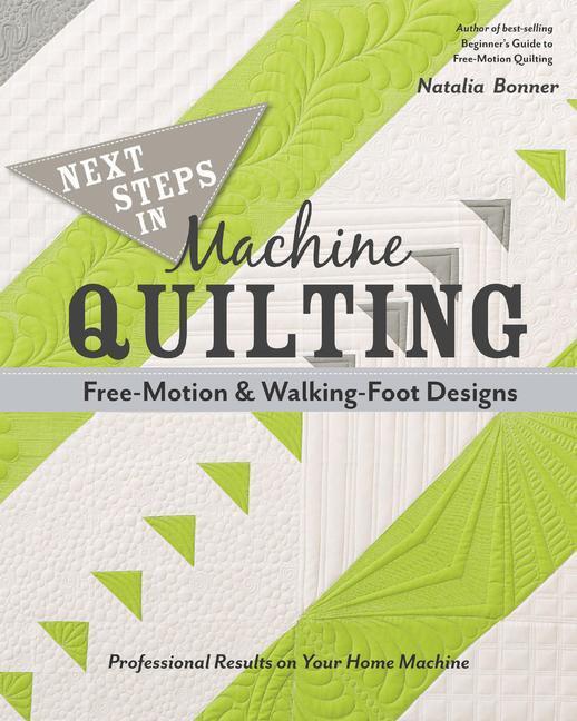 Cover: 9781617451546 | Next Steps in Machine Quilting - Free-Motion & Walking-Foot...