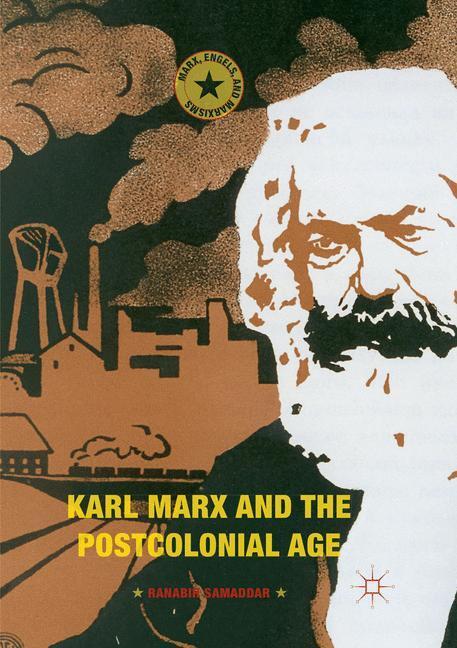 Cover: 9783319875187 | Karl Marx and the Postcolonial Age | Ranabir Samaddar | Taschenbuch