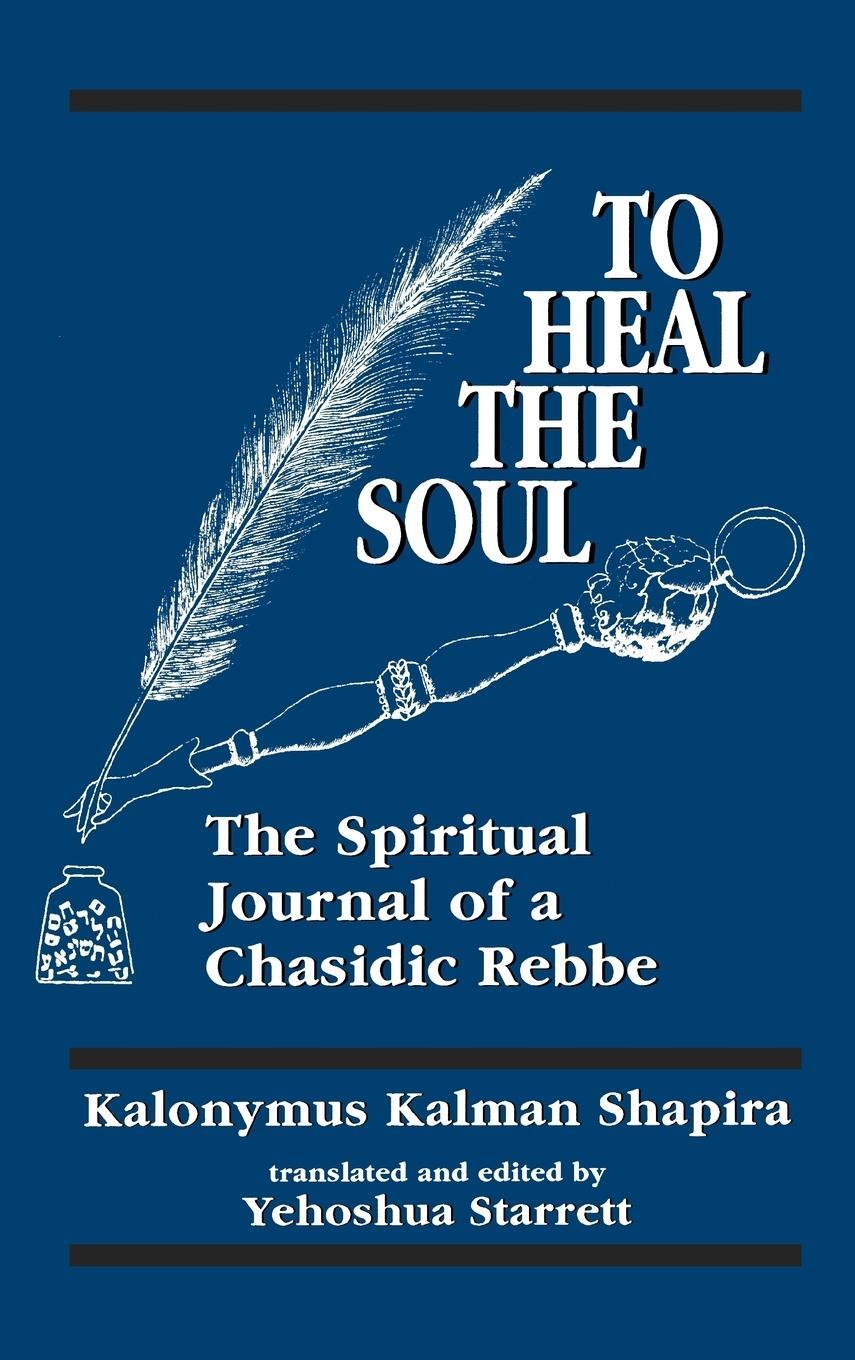 Cover: 9781568213064 | To Heal the Soul | The Spiritual Journal of a Chasidic Rebbe | Shapira