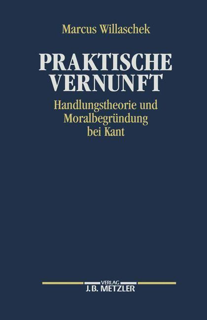 Cover: 9783476008640 | Praktische Vernunft | Handlungstheorie und Moralbegründung bei Kant