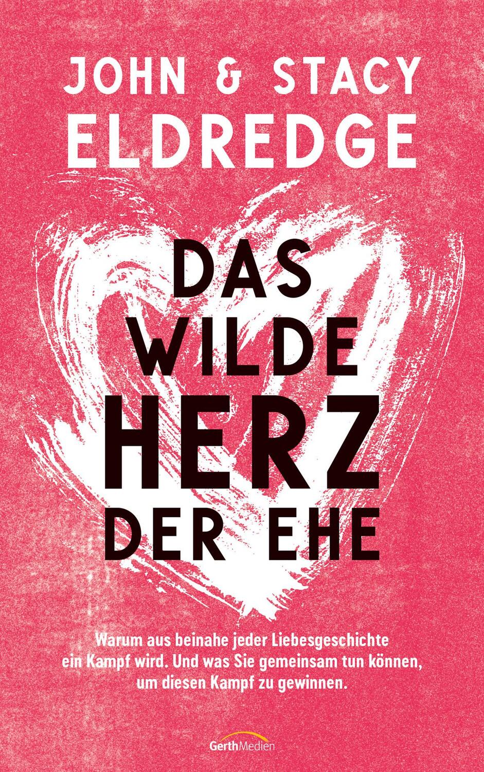 Cover: 9783957349347 | Das wilde Herz der Ehe | John Eldredge (u. a.) | Buch | 256 S. | 2023