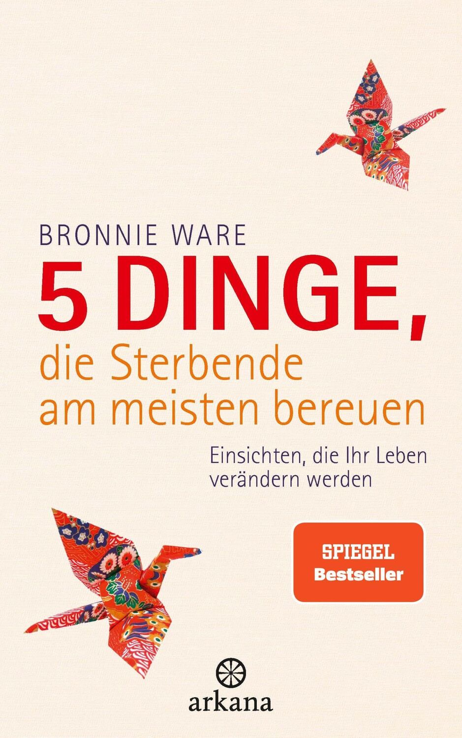 Cover: 9783442341290 | 5 Dinge, die Sterbende am meisten bereuen | Bronnie Ware | Buch | 2013