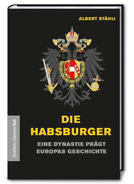 Cover: 9783962510817 | Die Habsburger | Eine Dynastie prägt Europas Geschichte | Stähli