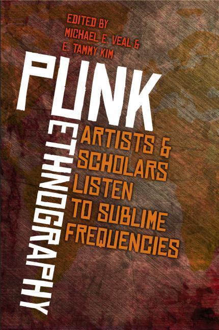 Cover: 9780819576538 | Punk Ethnography | Artists &amp; Scholars Listen to Sublime Frequencies