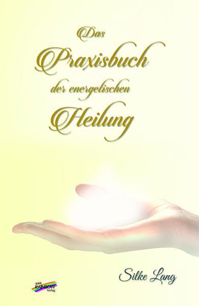Cover: 9783940700742 | Das Praxisbuch der energetischen Heilung | Silke Lang | Buch | Deutsch