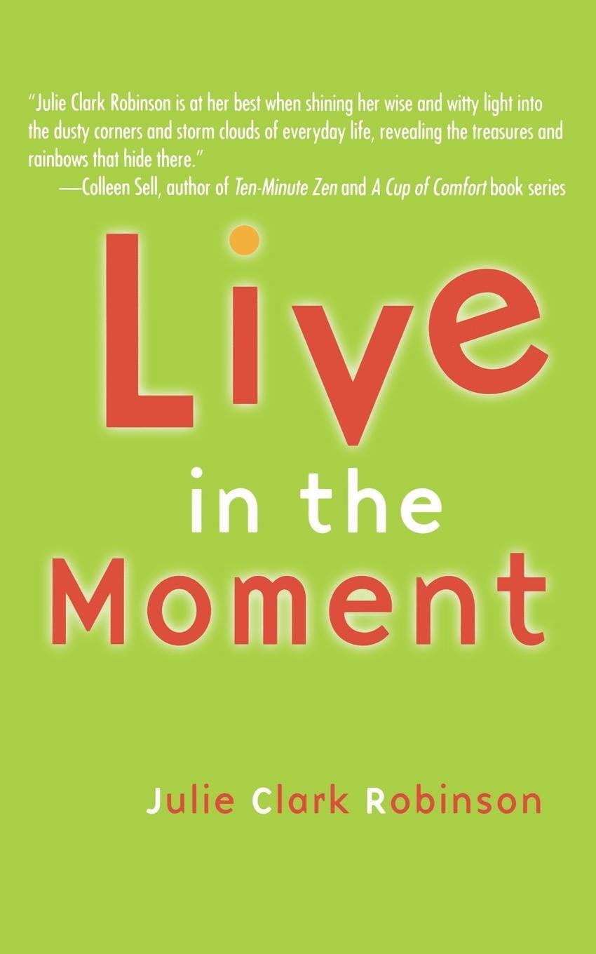 Cover: 9781582701233 | Live in the Moment | Julie Clark Robinson | Taschenbuch | Paperback