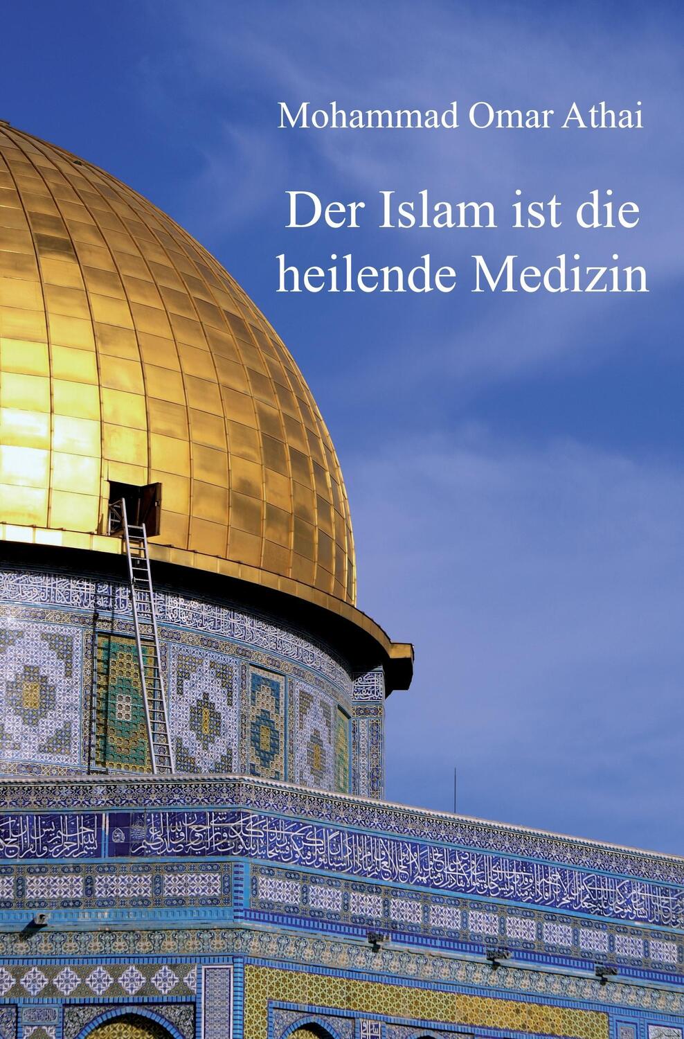Cover: 9783868708776 | Der Islam ist die heilende Medizin | Mohammad Omar Athai | Taschenbuch