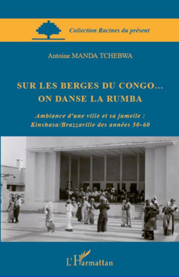 Cover: 9782296563032 | Sur les berges du Congo... on danse la rumba | Antoine Manda Tchebwa