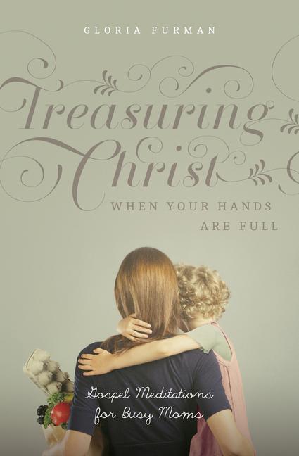 Cover: 9781433538889 | Treasuring Christ When Your Hands Are Full | Gloria Furman | Buch