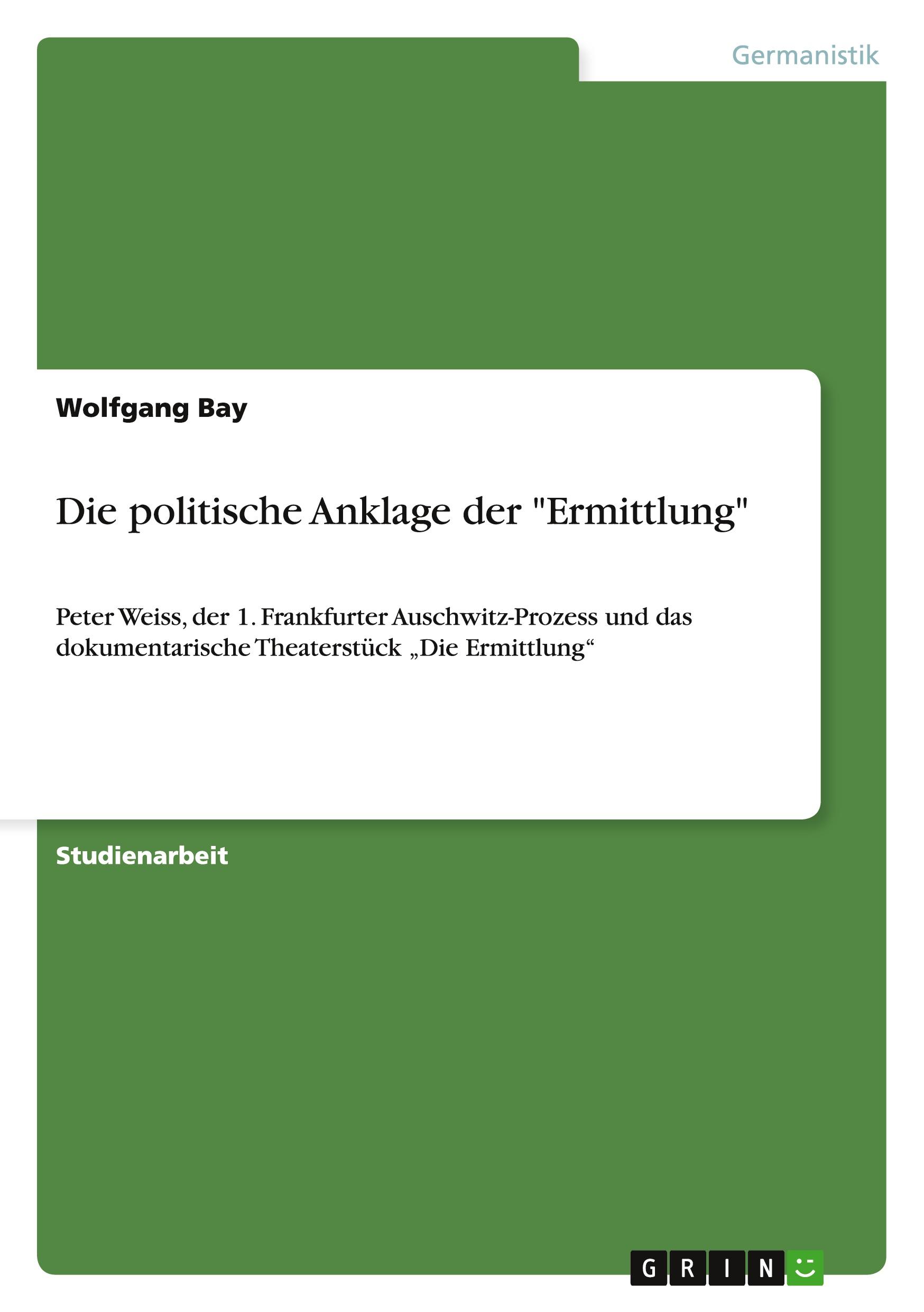 Cover: 9783640159475 | Die politische Anklage der "Ermittlung" | Wolfgang Bay | Taschenbuch