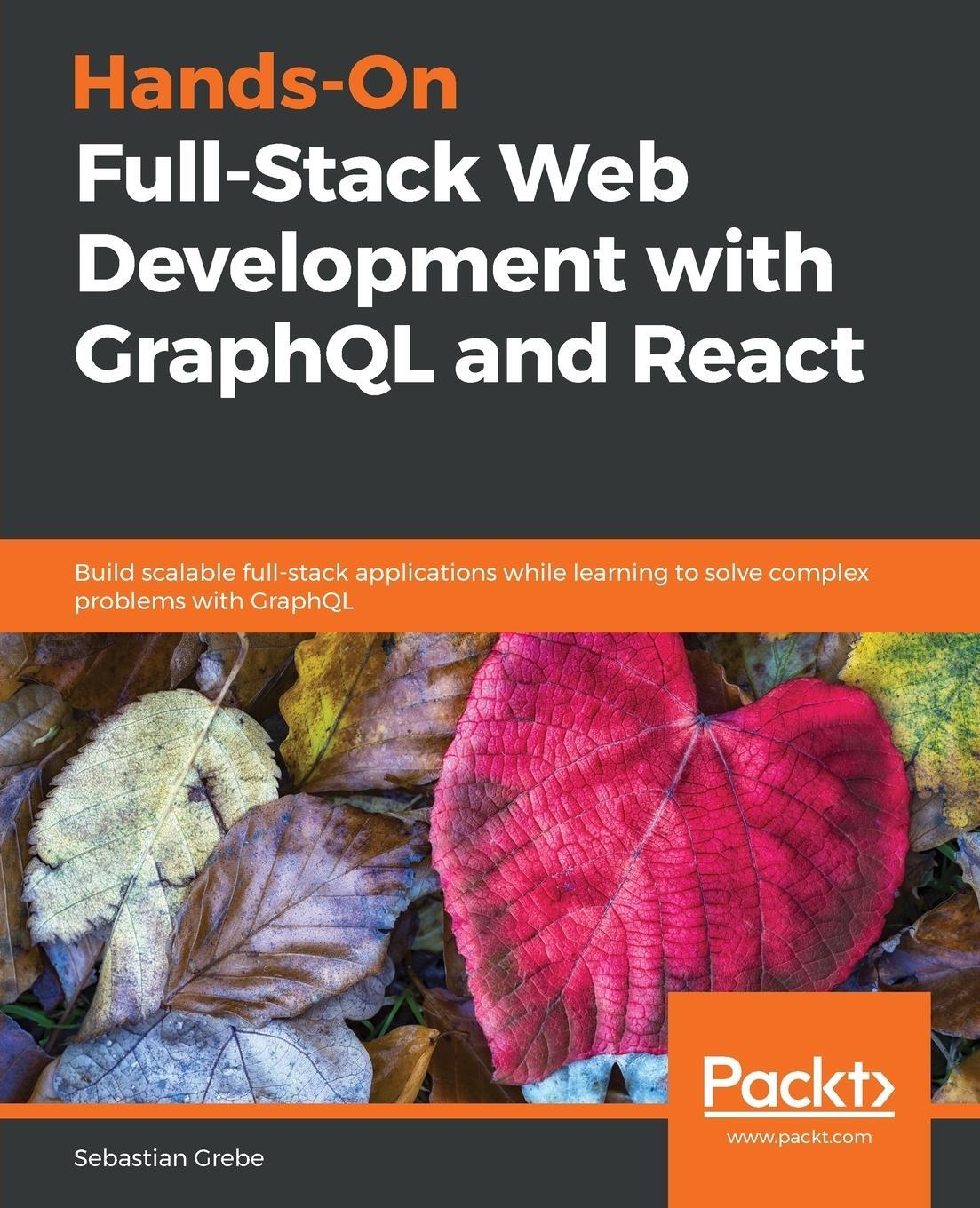 Cover: 9781789134520 | Hands-on Full-Stack Web Development with GraphQL and React | Grebe