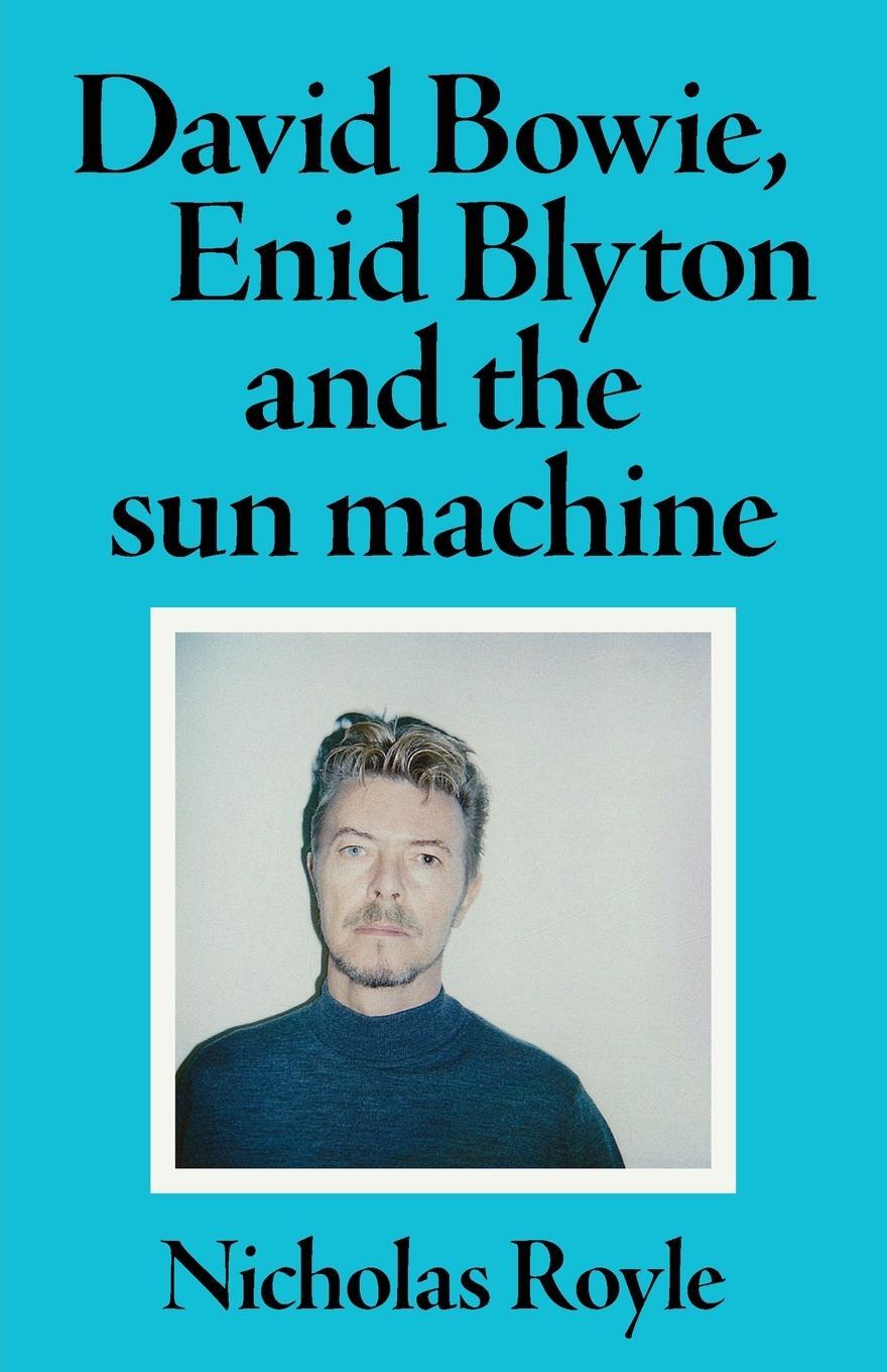 Cover: 9781526173638 | David Bowie, Enid Blyton and the sun machine | Nicholas Royle | Buch