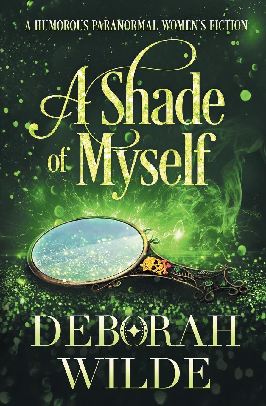 Cover: 9781988681580 | A Shade of Myself | A Humorous Paranormal Women's Fiction | Wilde