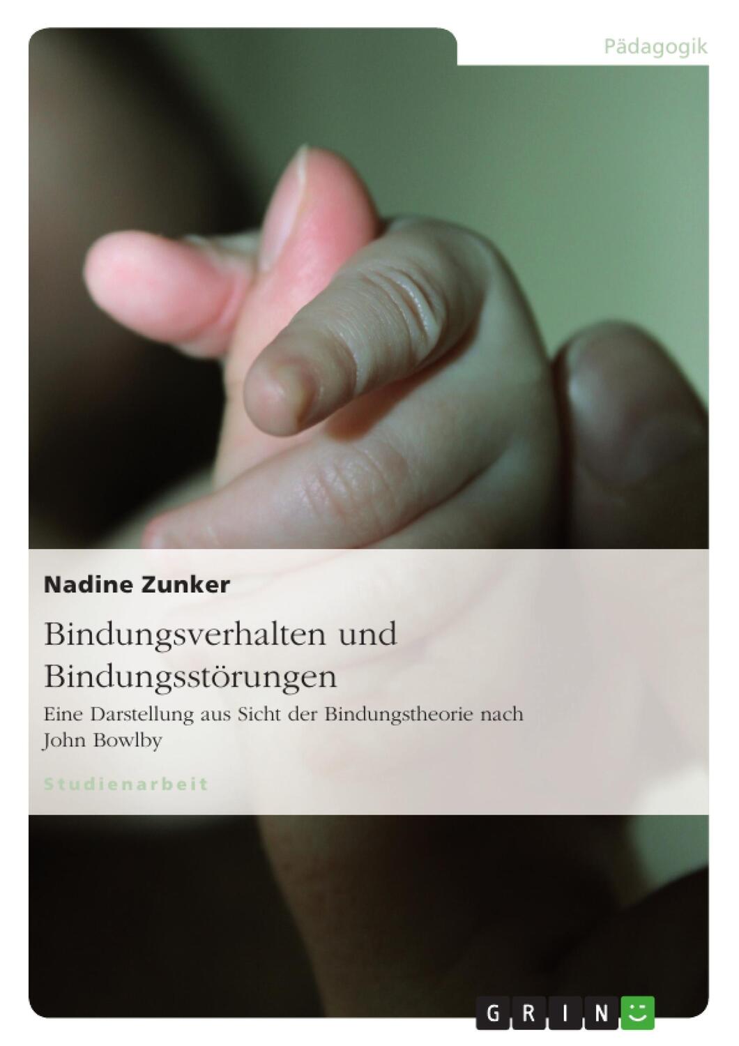 Cover: 9783640149599 | Bindungsverhalten und Bindungsstörungen | Nadine Zunker | Taschenbuch