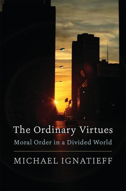 Cover: 9780674237490 | The Ordinary Virtues | Moral Order in a Divided World | Ignatieff