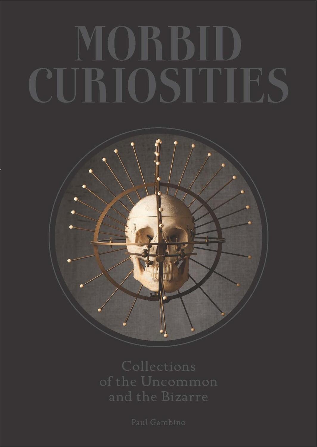 Cover: 9781780678665 | Morbid Curiosities | Collections of the Uncommon and the Bizarre