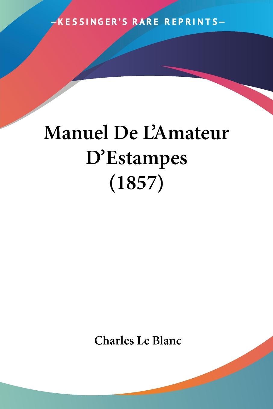 Cover: 9781160187633 | Manuel De L'Amateur D'Estampes (1857) | Charles Le Blanc | Taschenbuch
