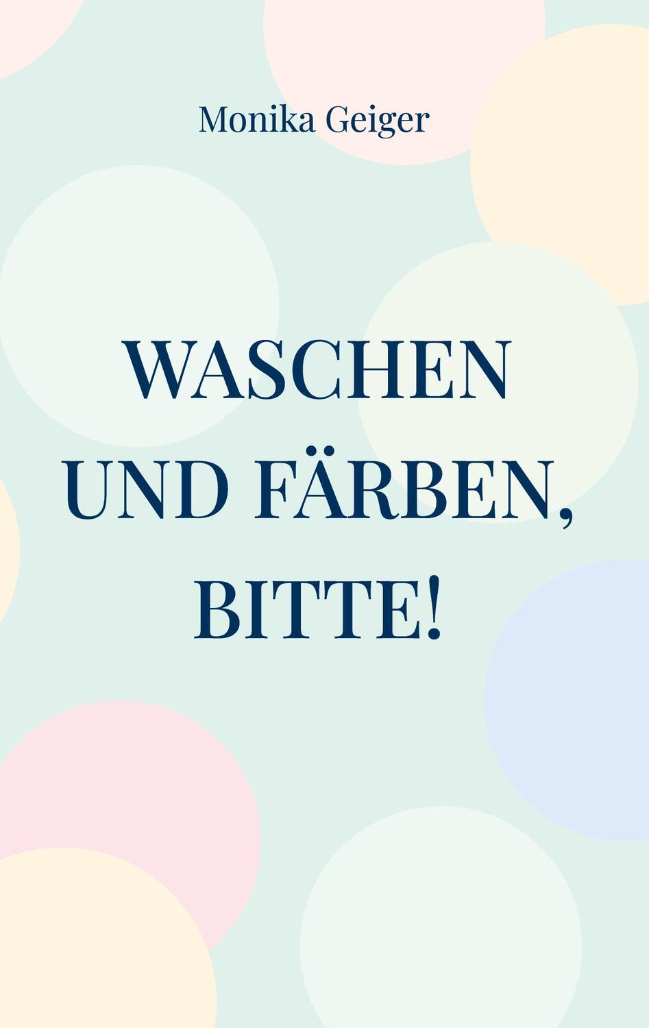 Cover: 9783734777004 | Waschen und Färben, bitte! | Monika Geiger | Buch | 40 S. | Deutsch