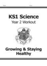 Cover: 9781782942368 | KS1 Science Year Two Workout: Growing & Staying Healthy | CGP Books