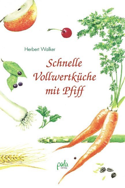 Cover: 9783895661679 | Schnelle Vollwertküche mit Pfiff | Herbert Walker | Buch | Pala-Verlag