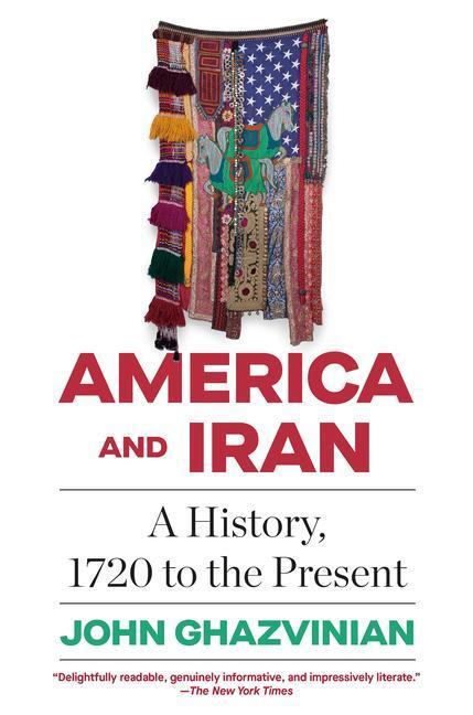 Cover: 9780307472380 | America and Iran | A History, 1720 to the Present | John Ghazvinian