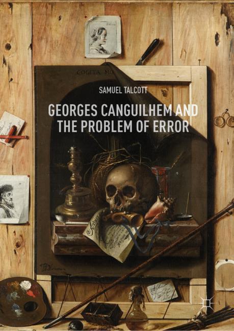 Cover: 9783030007782 | Georges Canguilhem and the Problem of Error | Samuel Talcott | Buch