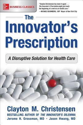 Cover: 9781259860867 | The Innovator's Prescription: A Disruptive Solution for Health Care