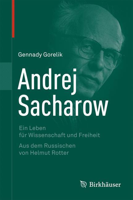 Cover: 9783034804738 | Andrej Sacharow | Ein Leben für Wissenschaft und Freiheit | Gorelik