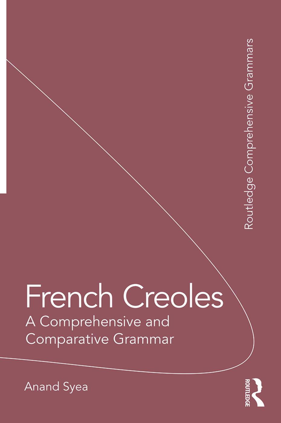 Cover: 9781138244825 | French Creoles | A Comprehensive and Comparative Grammar | Anand Syea