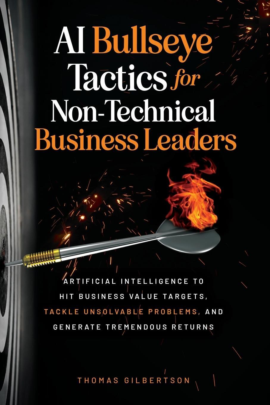 Cover: 9798986843513 | AI Bullseye Tactics For Non-Technical Business Leaders | Gilbertson