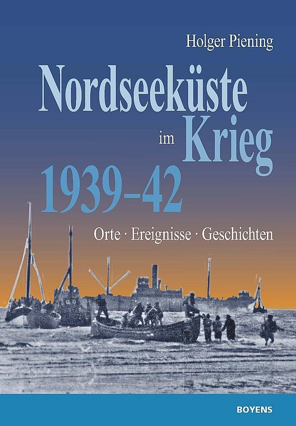 Cover: 9783804213166 | Nordseeküste im Krieg | Orte - Ereignisse - Geschichten | Piening