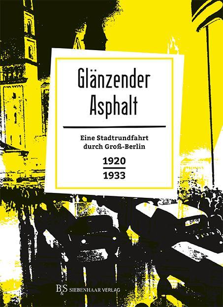 Cover: 9783943132137 | Glänzender Asphalt | Eine Stadtrundfahrt durch Groß-Berlin 1920-1933