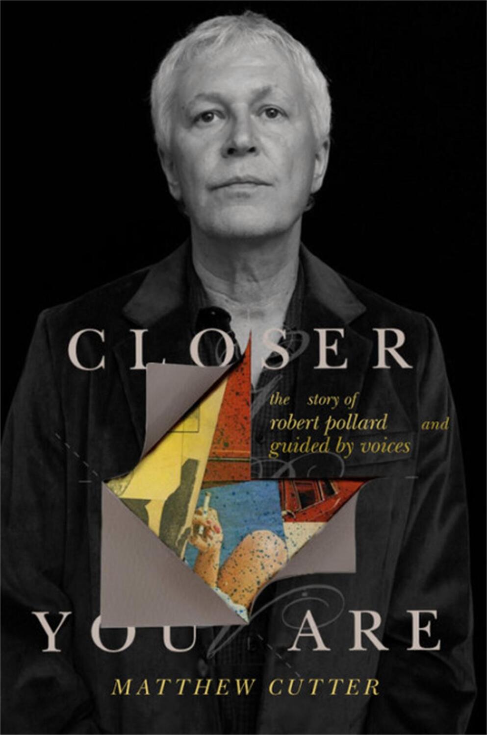 Cover: 9780306825767 | Closer You Are | The Story of Robert Pollard and Guided By Voices
