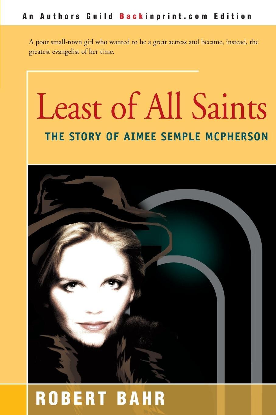 Cover: 9780595152896 | Least of All Saints | The Story of Aimee Semple McPherson | Bahr