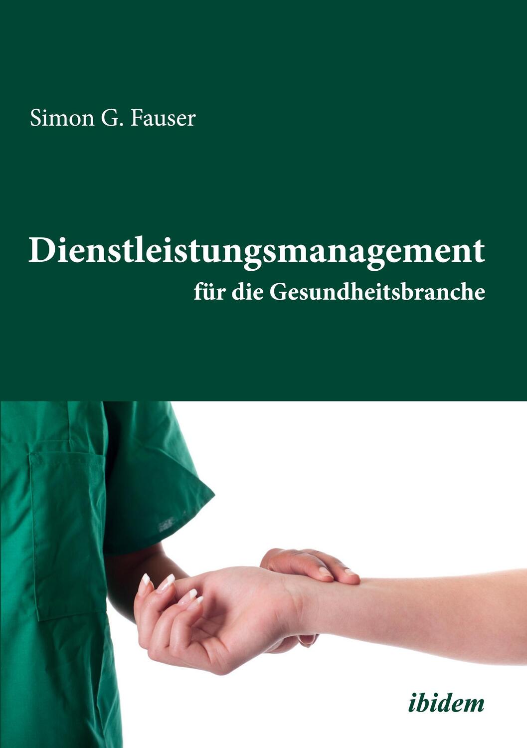 Cover: 9783838205113 | Dienstleistungsmanagement für die Gesundheitsbranche | Simon G Fauser
