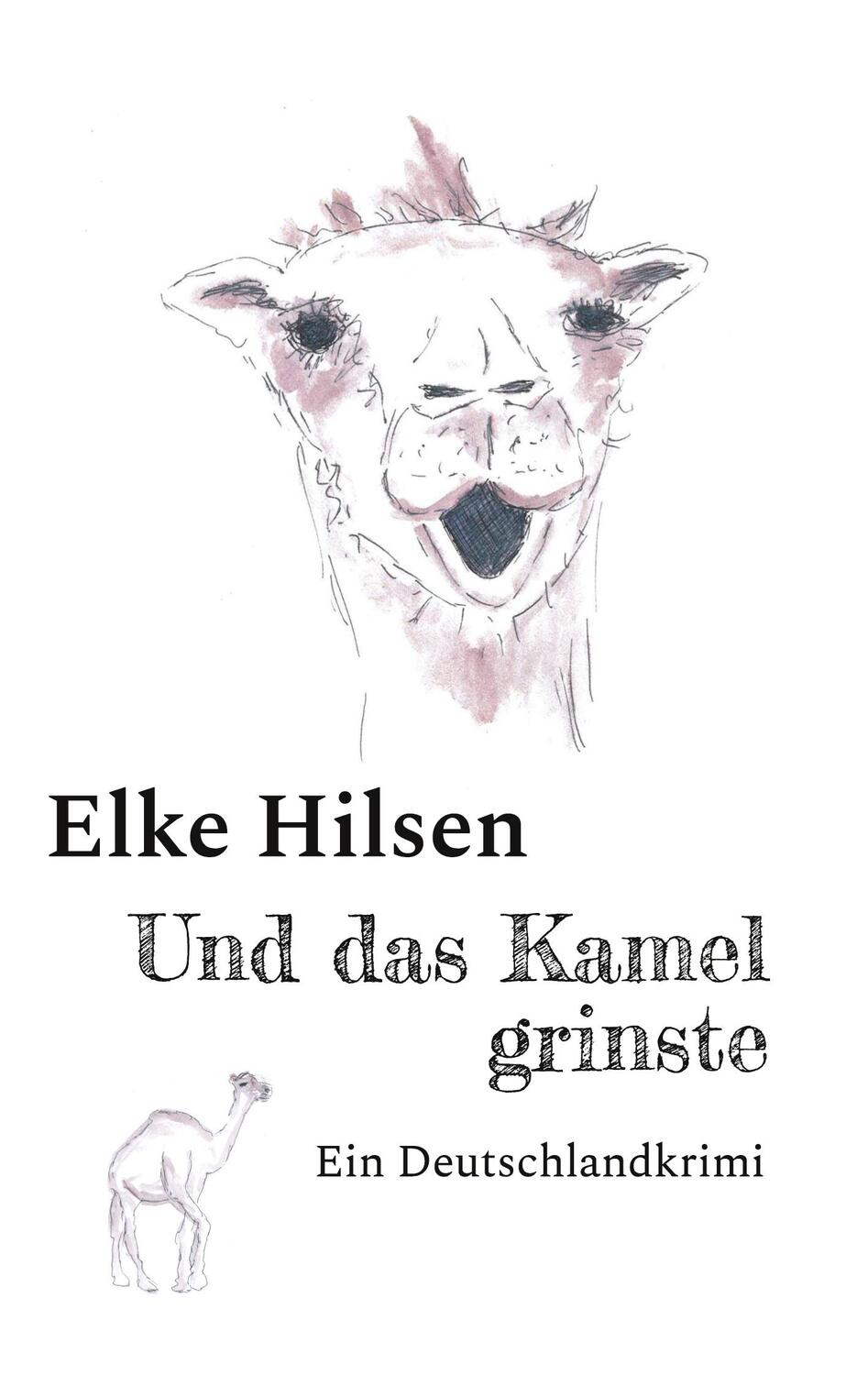 Cover: 9783758315633 | Und das Kamel grinste | Ein Deutschlandkrimi | Elke Hilsen | Buch