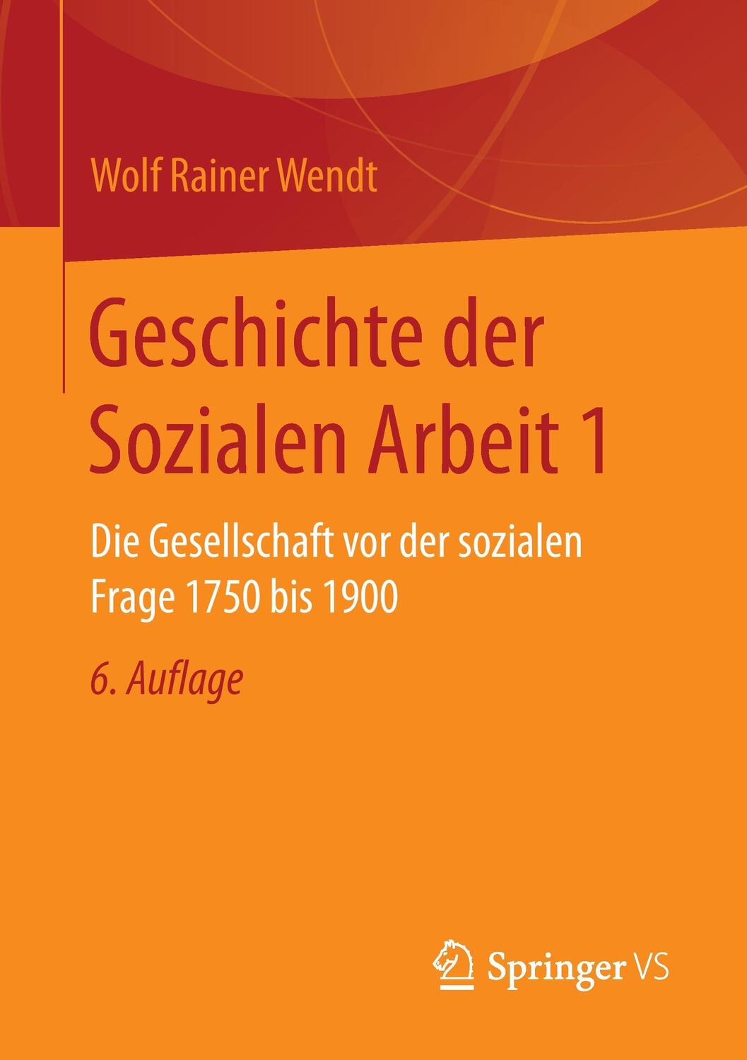 Cover: 9783658153557 | Geschichte der Sozialen Arbeit. Bd.1 | Wolf Rainer Wendt | Taschenbuch