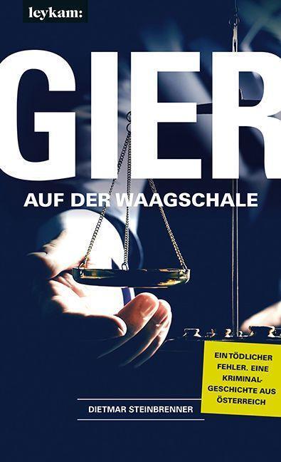 Cover: 9783701181483 | Gier auf der Waagschale | Eine Kriminalgeschichte aus Österreich