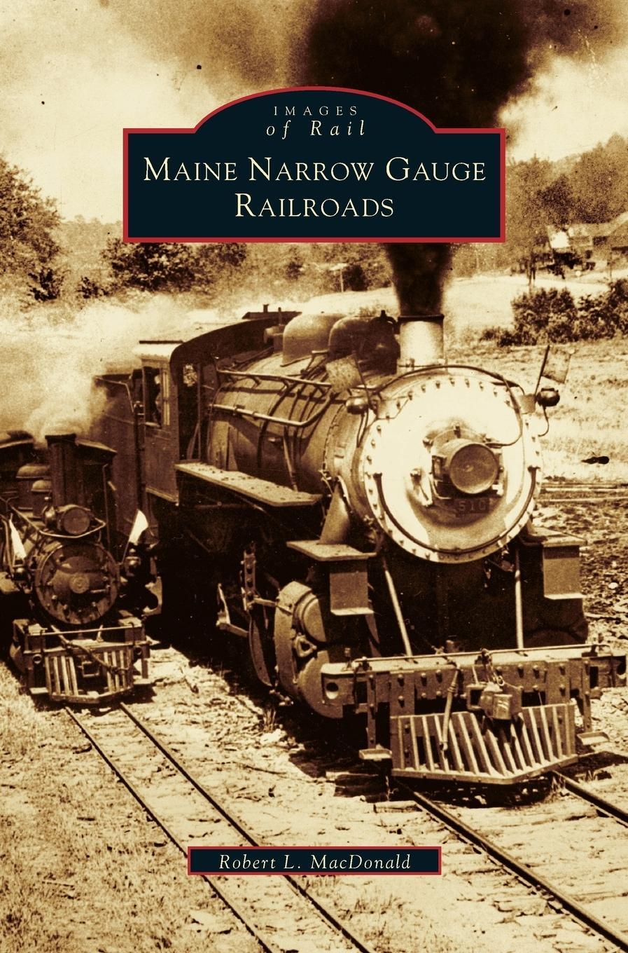 Cover: 9781531607784 | Maine Narrow Gauge Railroads | Robert L. Macdonald | Buch | Englisch