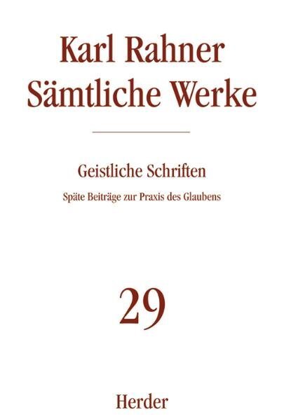 Cover: 9783451237294 | Karl Rahner Sämtliche Werke | Späte Beiträge zur Praxis des Glaubens