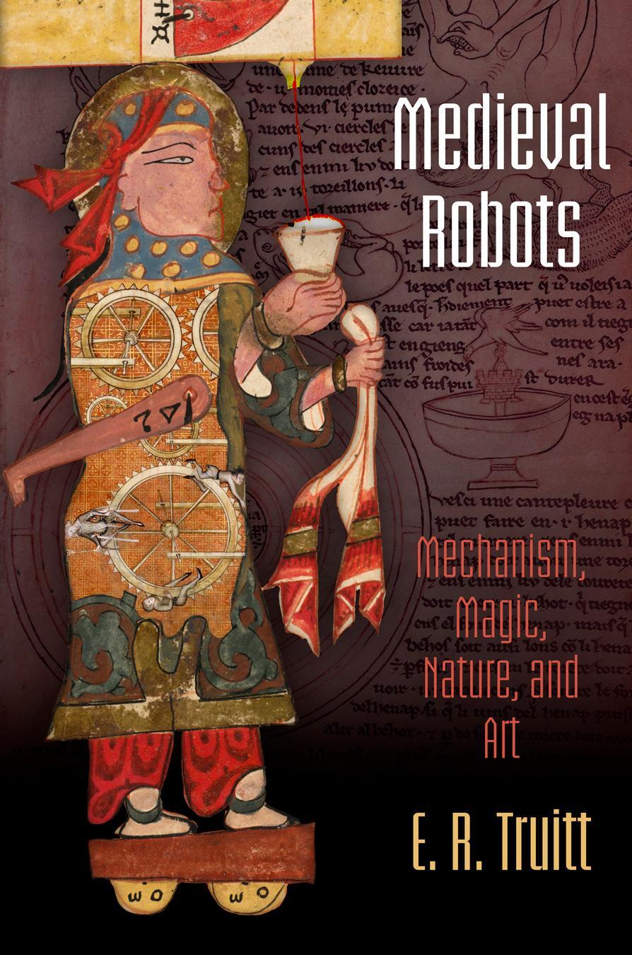 Cover: 9780812223576 | Medieval Robots: Mechanism, Magic, Nature, and Art | Truitt | Buch