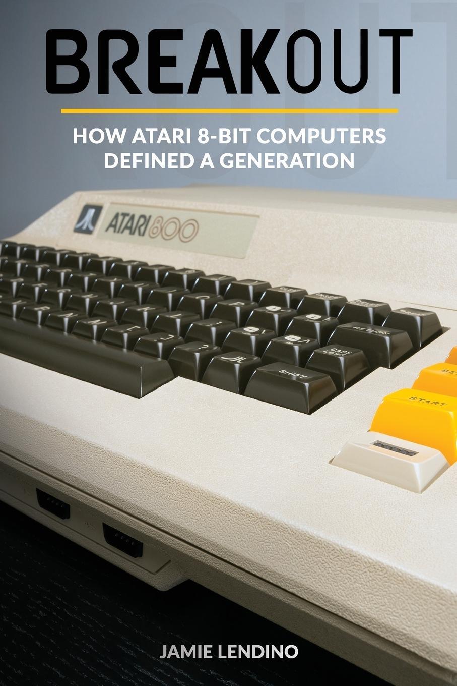 Cover: 9780692851272 | Breakout | How Atari 8-Bit Computers Defined a Generation | Lendino