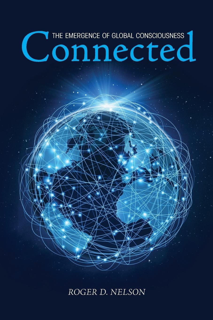 Cover: 9781936033355 | Connected | The Emergence of Global Consciousness | Roger D. Nelson