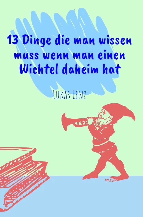 Cover: 9783753166780 | 13 Dinge die man wissen muss wenn man einen Wichtel daheim hat | Lenz