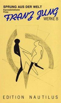 Cover: 9783921523773 | Sprung aus der Welt - Expressionistische Prosa | Werke 8 | Franz Jung